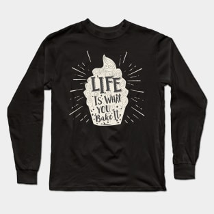 Life Is What You Bake It Inspirational Cupcake Long Sleeve T-Shirt